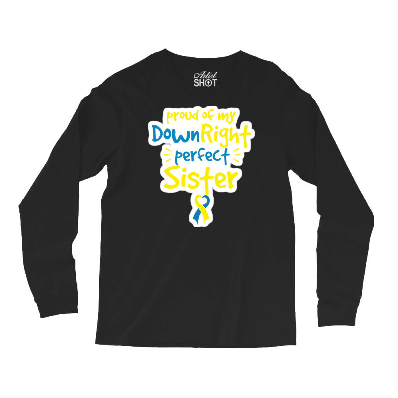 Proud Of My Down Right Perfect Sister Down Syndrome Awareness Long Sleeve Shirts by salma55 | Artistshot