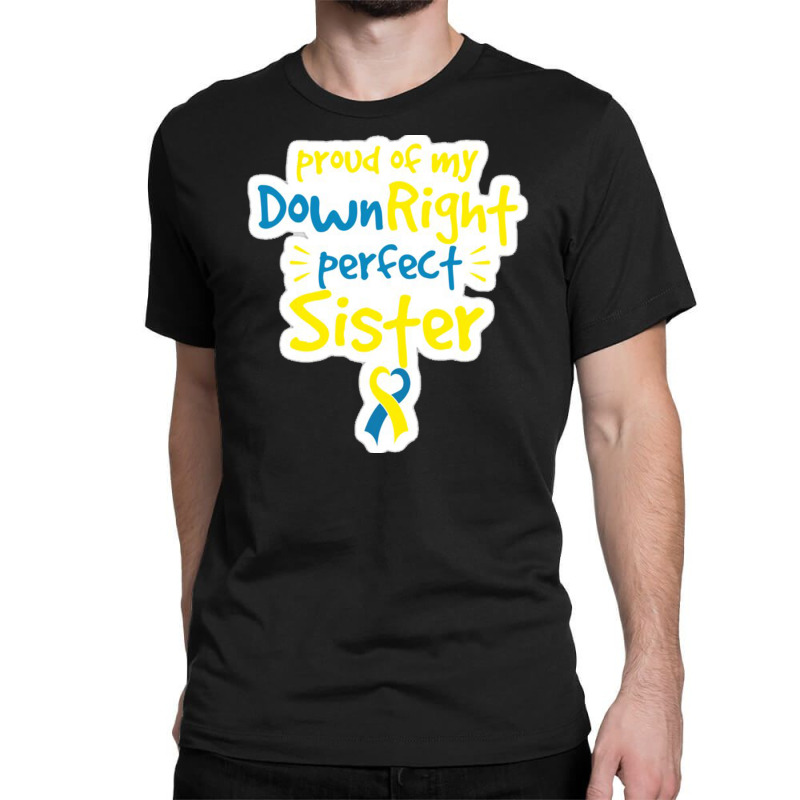 Proud Of My Down Right Perfect Sister Down Syndrome Awareness Classic T-shirt by salma55 | Artistshot