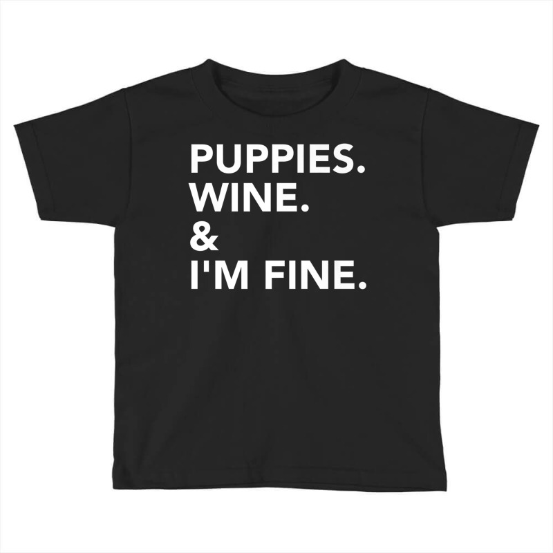 Puppies. Wine. & I'm Fine. Fitted T Shirt Toddler T-shirt | Artistshot