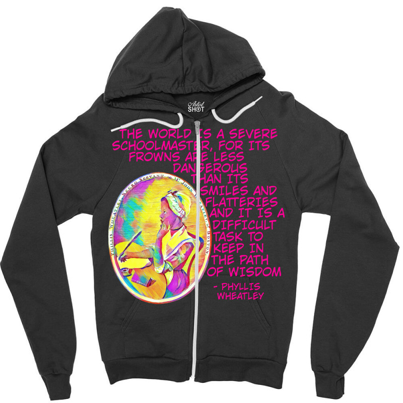 Phyllis Wheatley The World Is A Severe School Master For Its Frowns Ar Zipper Hoodie | Artistshot