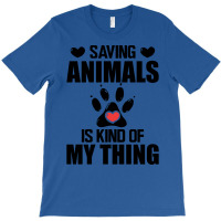 Animal Rescuer Saving Animals Is Kind Of My Thing T-shirt | Artistshot