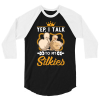 Yep I Talk To My Silkies Silkie Funny 3/4 Sleeve Shirt | Artistshot