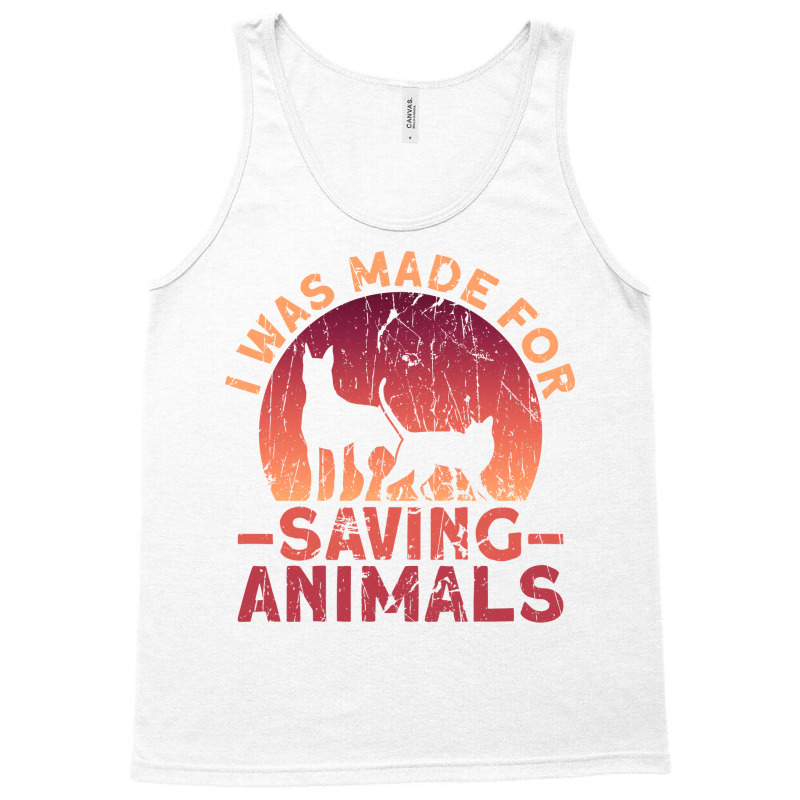 I Was Made For Saving Animals Animal Rights Activist Animal Tank Top by maciegfvrf | Artistshot