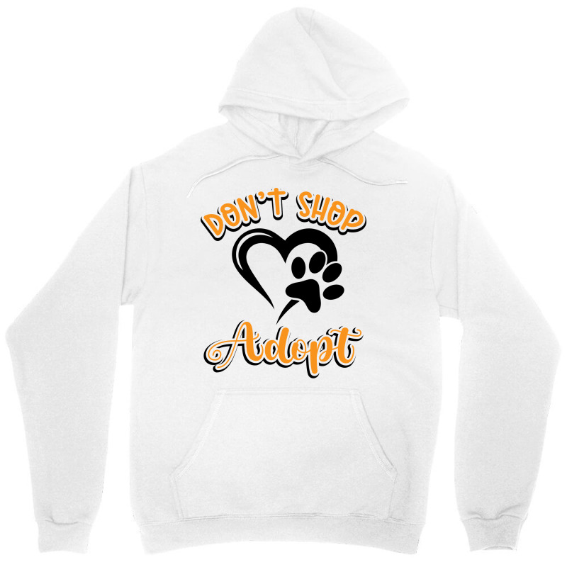 Dont Shop Adopt Animal Rights Rescue Humor Unisex Hoodie | Artistshot