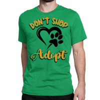 Dont Shop Adopt Animal Rights Rescue Humor Classic T-shirt | Artistshot