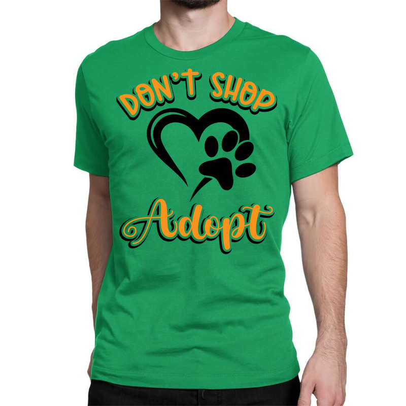 Dont Shop Adopt Animal Rights Rescue Humor Classic T-shirt | Artistshot