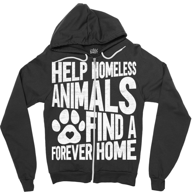 Help Homeless Animals Find A Forever Home Animal Rights Zipper Hoodie | Artistshot