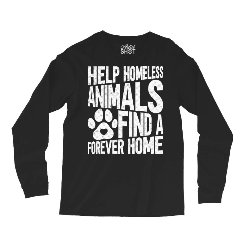 Help Homeless Animals Find A Forever Home Animal Rights Long Sleeve Shirts | Artistshot