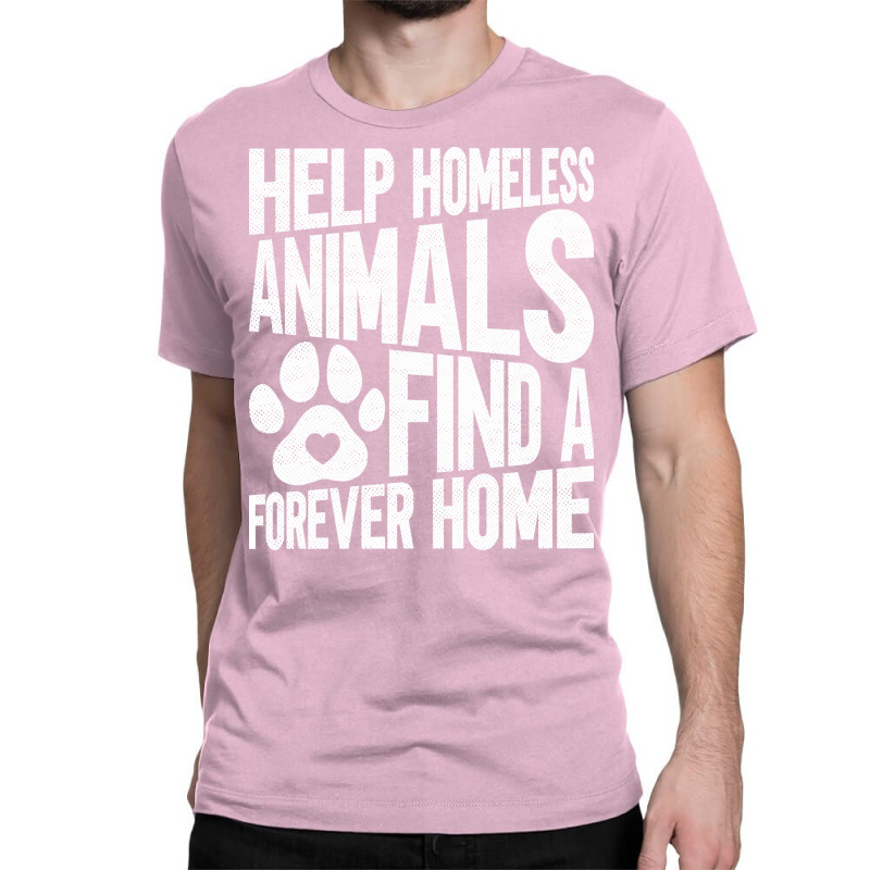 Help Homeless Animals Find A Forever Home Animal Rights Classic T-shirt | Artistshot