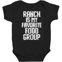 Ranch Is My Favorite Food Group Condiment Lover Baby Bodysuit | Artistshot