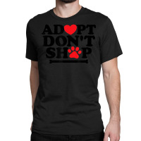 Hot Trend Adopt Don't Shop Animal Lovers Classic T-shirt | Artistshot