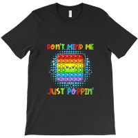 Don't Mind Me Just Poppin' Funny Pop It Game Fidget Toy T-shirt | Artistshot