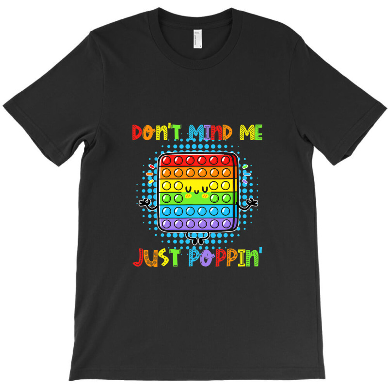 Don't Mind Me Just Poppin' Funny Pop It Game Fidget Toy T-shirt | Artistshot