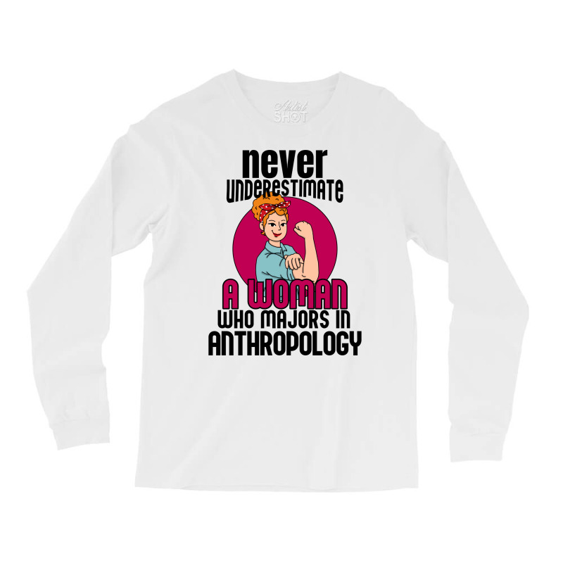 Never Underestimate Woman Anthropology Aesthetic Long Sleeve Shirts | Artistshot