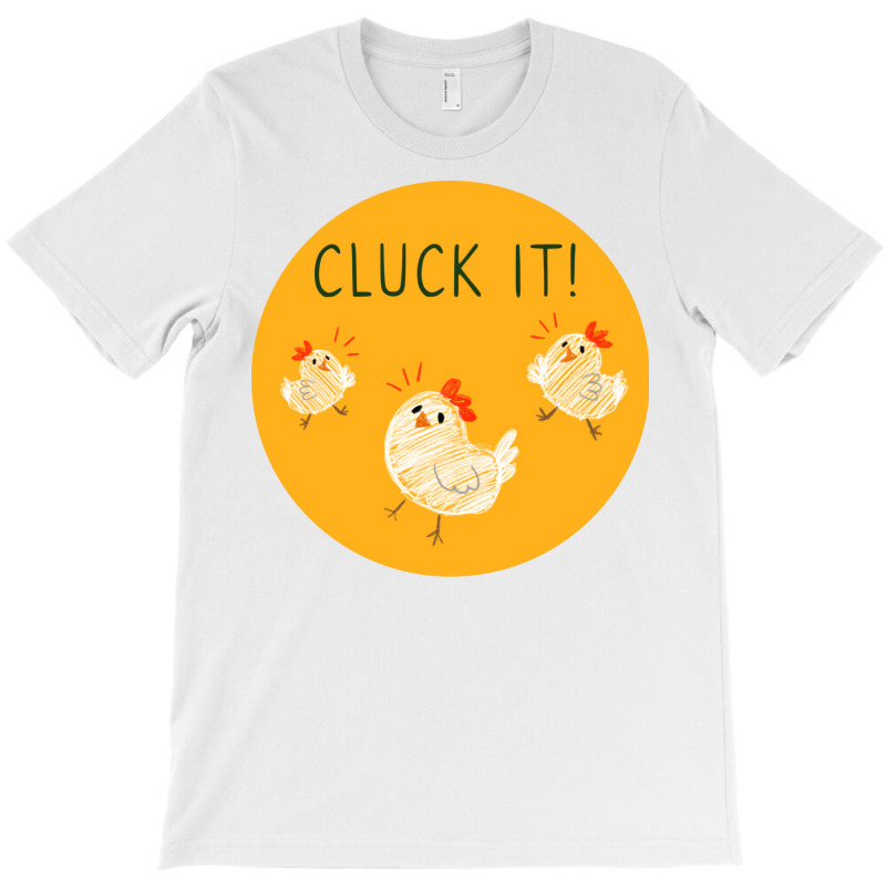 Cluck It Girl T-Shirt by seakolaasseh | Artistshot