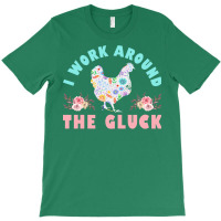 Funny Farmer Animal I Work Around The Gluck Chickens Lover Nature T-shirt | Artistshot