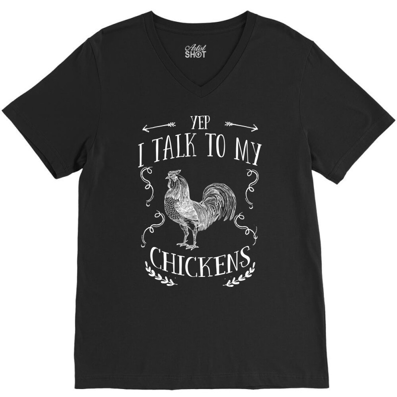 Chicken Yep I Talk To My Chickens V-neck Tee | Artistshot