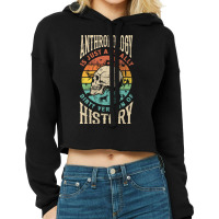 Anthropology Anthropologist Dirty Version Of Histury Funny Nature Cropped Hoodie | Artistshot