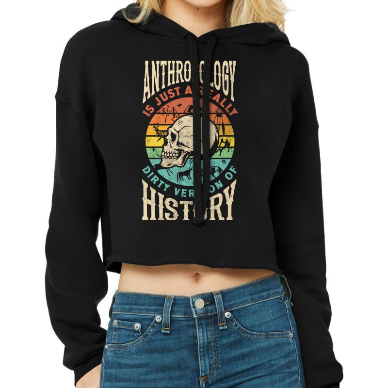 Anthropology Anthropologist Dirty Version Of Histury Funny Nature Cropped Hoodie by yutakaluciea | Artistshot