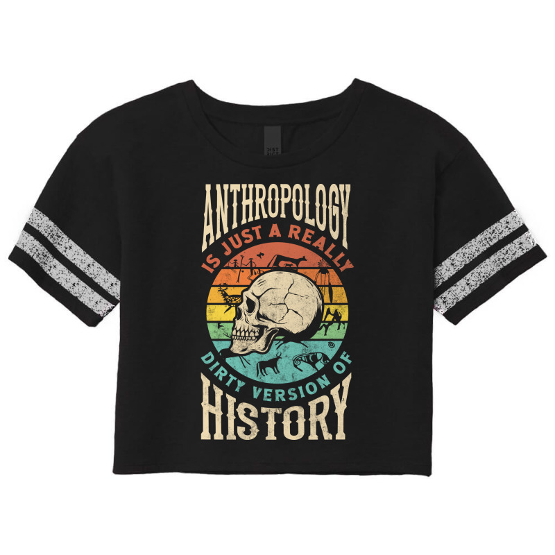 Anthropology Anthropologist Dirty Version Of Histury Funny Nature Scorecard Crop Tee by yutakaluciea | Artistshot