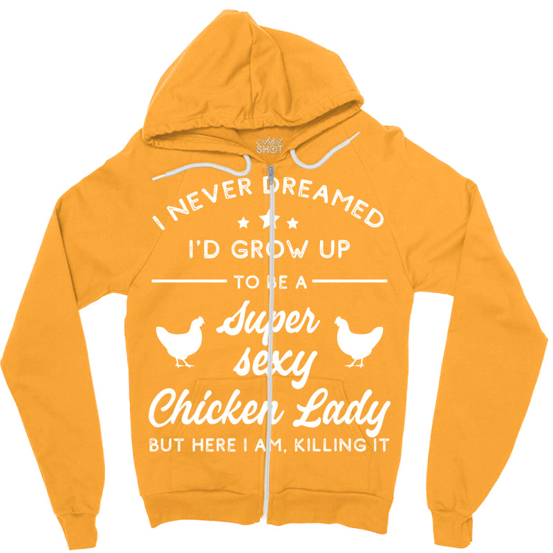 Super Sexy Chicken Lady Chicken Lady Zipper Hoodie by lodenbuduanf | Artistshot