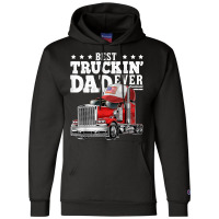 Best Truckin Dad Ever Big Rig Trucker Father's Day Gift Men T Shirt Champion Hoodie | Artistshot