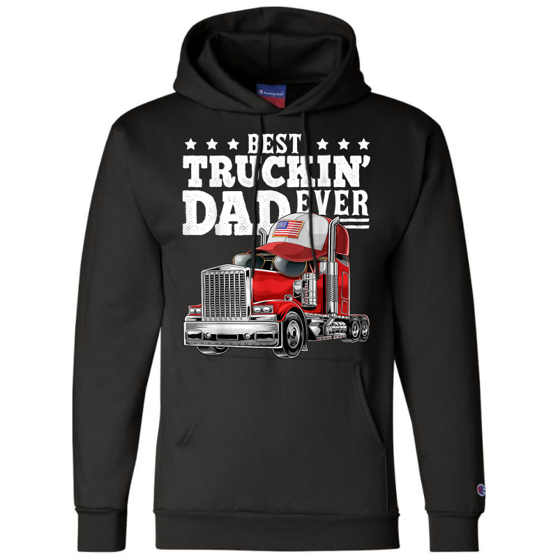 Best Truckin Dad Ever Big Rig Trucker Father's Day Gift Men T Shirt Champion Hoodie by delredske | Artistshot