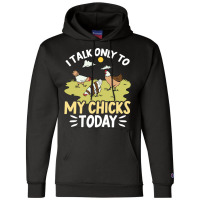 Funny Farmer Pet I Talk Only To My Chicks Today Chickens Aesthetic Champion Hoodie | Artistshot