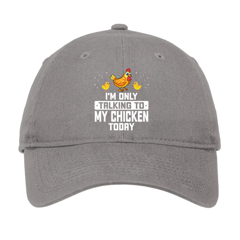 Im Only Talking To My Chicken Today Funny Chicken Gift Quote Adjustable Cap | Artistshot