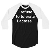 I Refuse To Tolerate Lactose Long Sleeve T Shirt 3/4 Sleeve Shirt | Artistshot