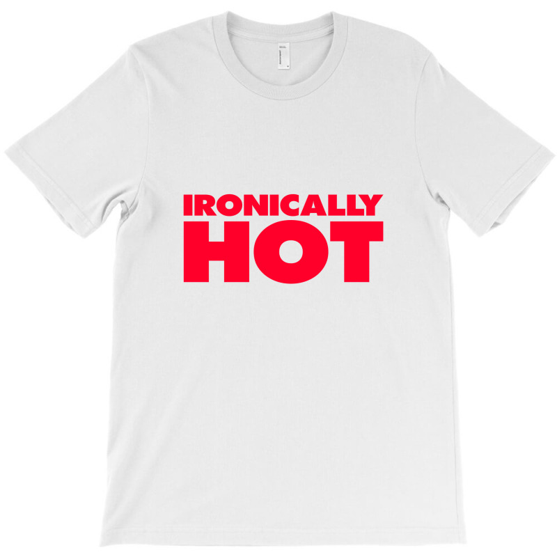 Ironically Hot T-Shirt by Lissons | Artistshot