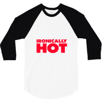 Ironically Hot 3/4 Sleeve Shirt | Artistshot