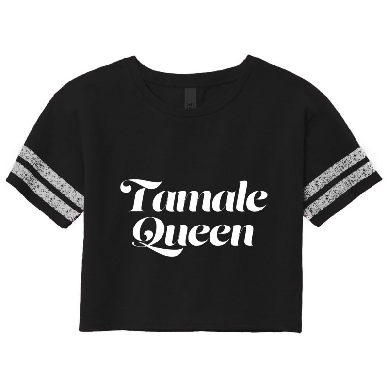 Tamale Queen Saying Mexican Food Tamales Cute Latina Scorecard Crop Tee by thanhtran | Artistshot