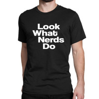 Look What Nerds Do Classic T-shirt | Artistshot