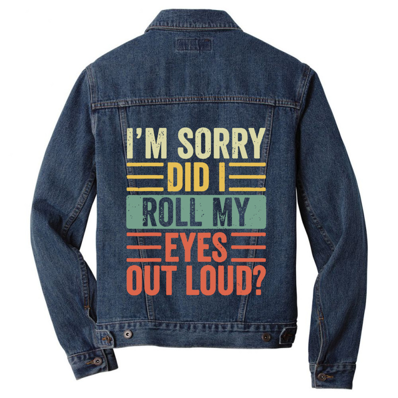 Im Sorry Did I Roll My Eyes Out Loud Men Denim Jacket | Artistshot