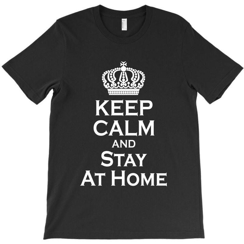 Keep Calm And Stay At Home (2) T-Shirt by banjarstore | Artistshot