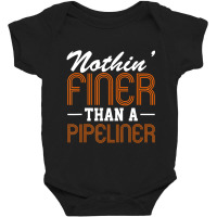 Hot Trend Nothin Finer Than A Pipeliner Gift Funny Baby Bodysuit | Artistshot