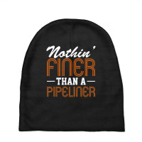 Hot Trend Nothin Finer Than A Pipeliner Gift Funny Baby Beanies | Artistshot