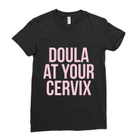 Limited Edition Official Doula Your Cervix Due Date Pregnancy Ladies Fitted T-shirt | Artistshot