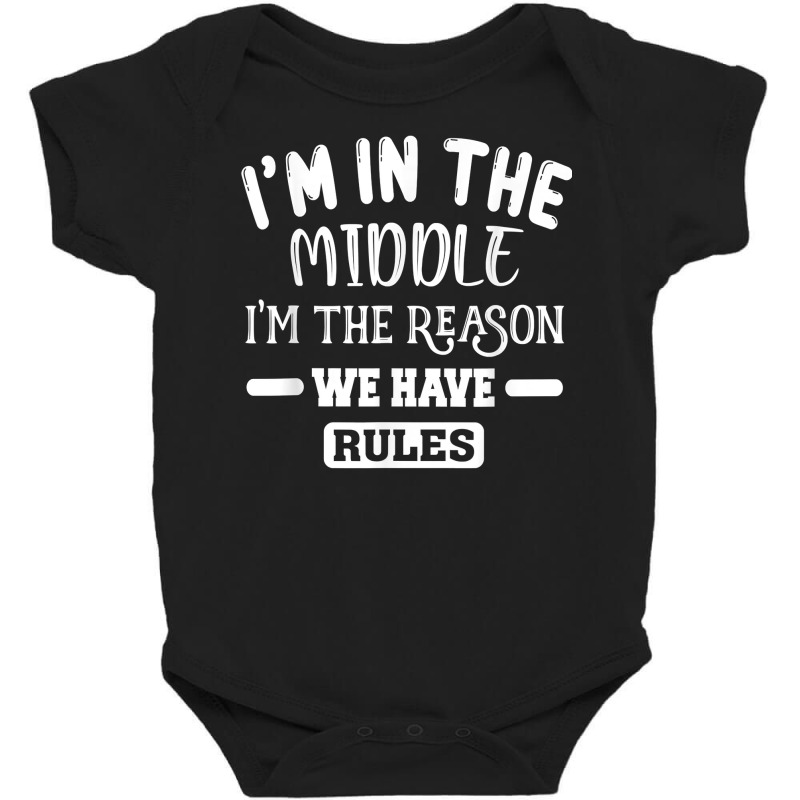 I'm In The Middle I'm The Reason We Have Rules T Shirt Baby Bodysuit by genousuv | Artistshot