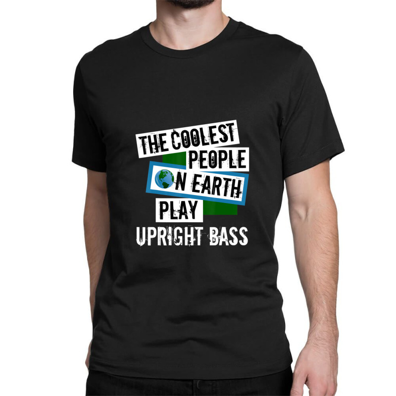 Coolest People On Earth Play Upright Bass String Instrument Classic T-shirt | Artistshot