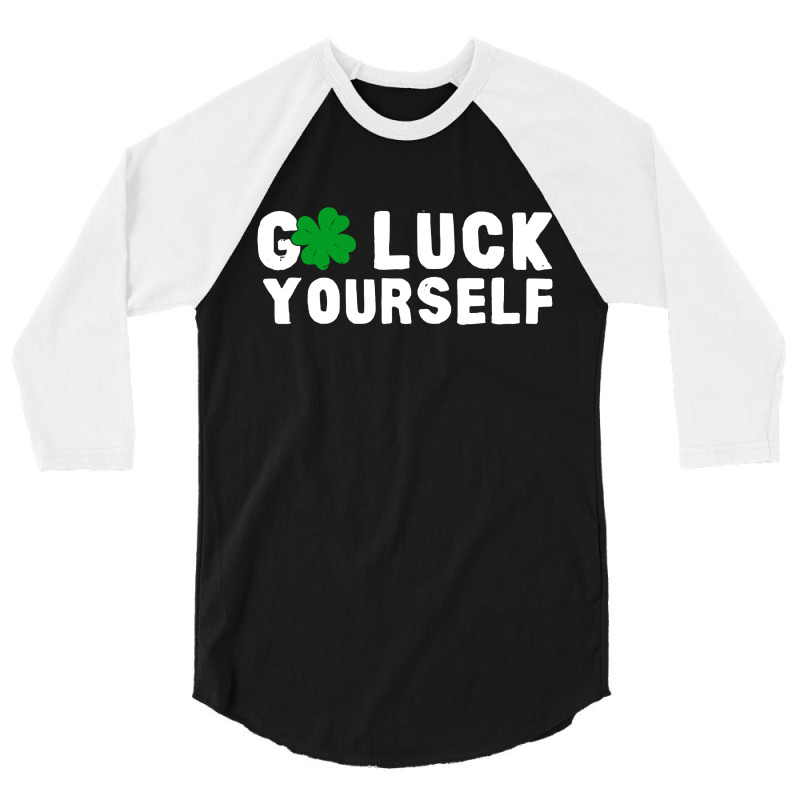 Go Luck Yourself Day Funny 3/4 Sleeve Shirt | Artistshot