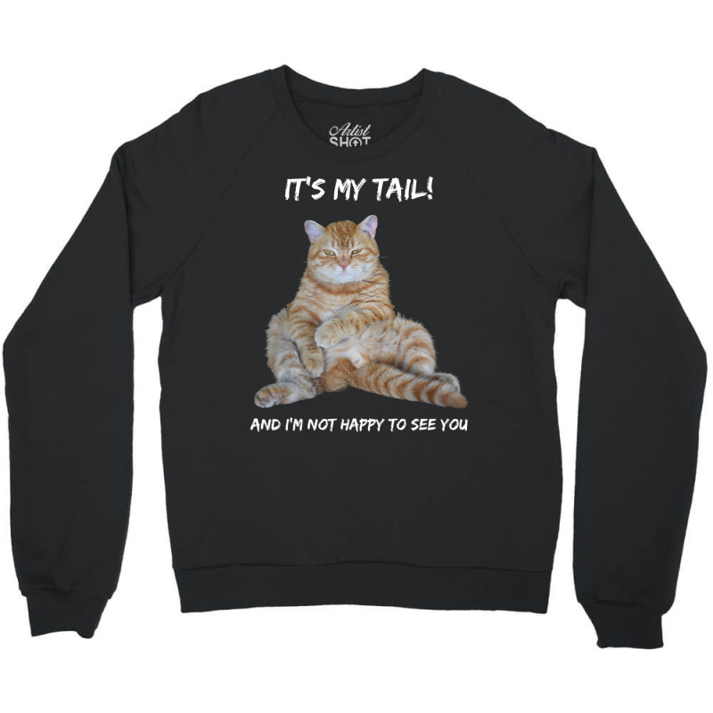 It's My Tail! Tabby Cat Dirty Adult Innuendo Humor Crewneck Sweatshirt | Artistshot