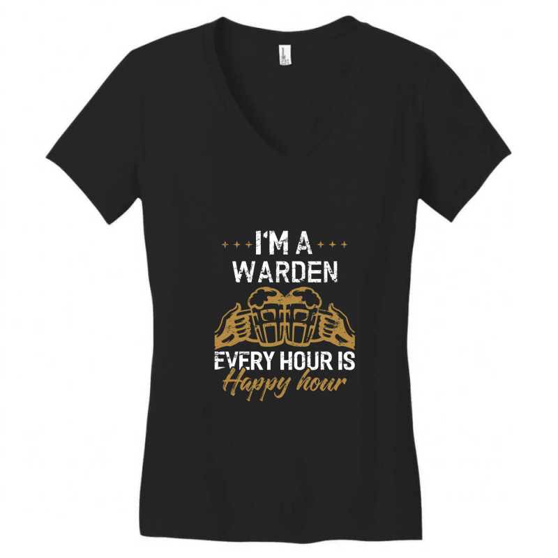 I'm A Warden Every Hour Is Happy Hour  For Wardens Women's V-Neck T-Shirt by KevinJosephRoundtree | Artistshot