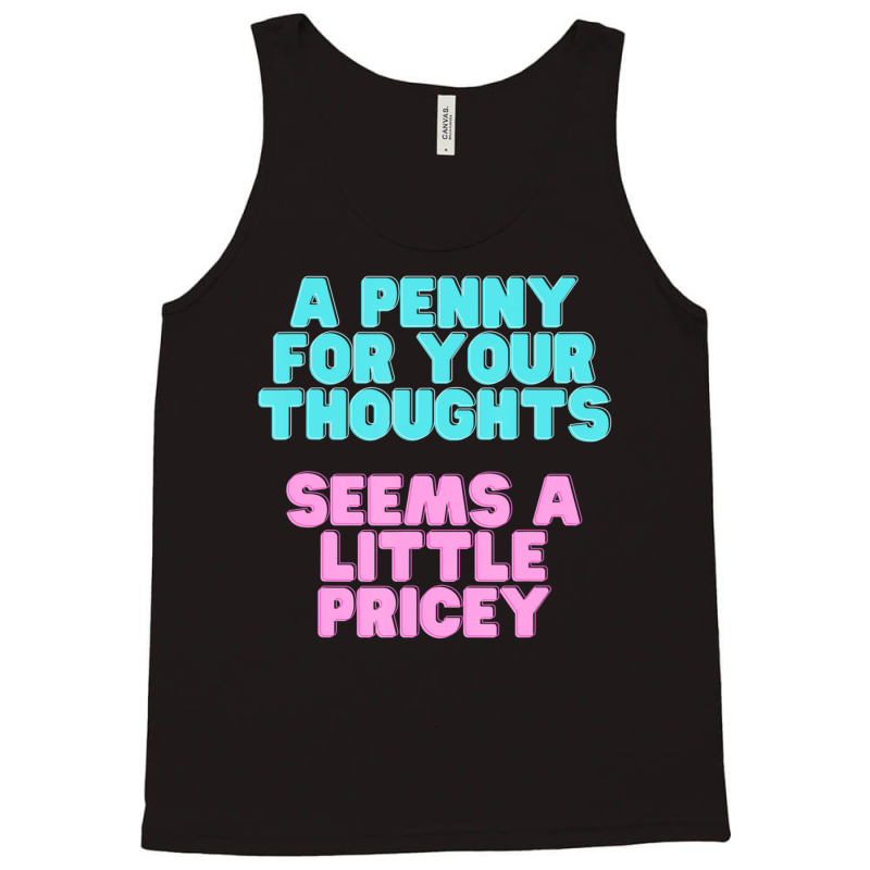 Joke A Penny For Your Thoughts Seems A Little Pricey Tank Top | Artistshot