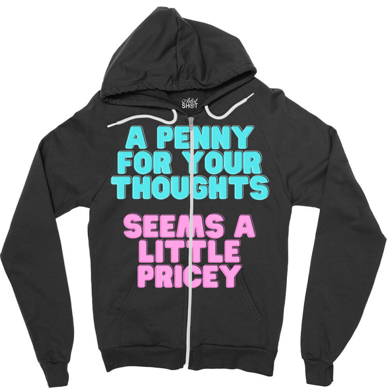 Joke A Penny For Your Thoughts Seems A Little Pricey Zipper Hoodie | Artistshot