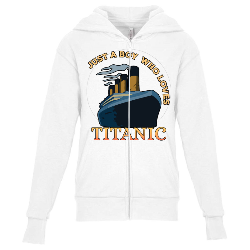 Just A Boy Who Loves Titanic Memorabilia Merchandise Long Sleeve T Shi Youth Zipper Hoodie | Artistshot