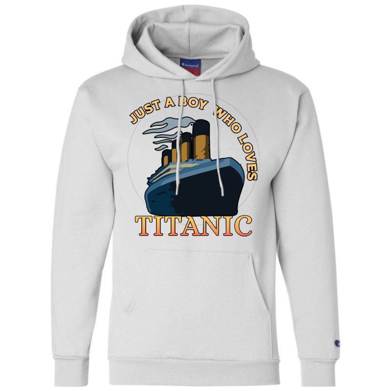 Just A Boy Who Loves Titanic Memorabilia Merchandise Long Sleeve T Shi Champion Hoodie | Artistshot