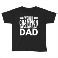 Mens World Champion Deadbeat Dad Single Father's Day Toddler T-shirt | Artistshot