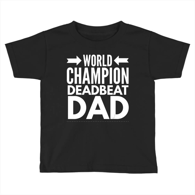 Mens World Champion Deadbeat Dad Single Father's Day Toddler T-shirt | Artistshot